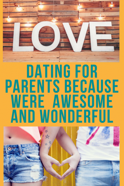 Dating for Parents Because Were Awesome and Wonderful