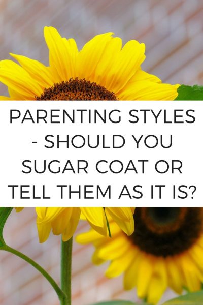 Parenting Styles Do you Sugar Coat or Tell Them As It Is