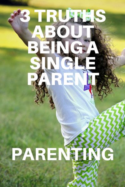 3 TRUTHS ABOUT BEING A SINGLE PARENT 1