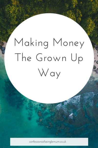 Making Money The Grown Up Way