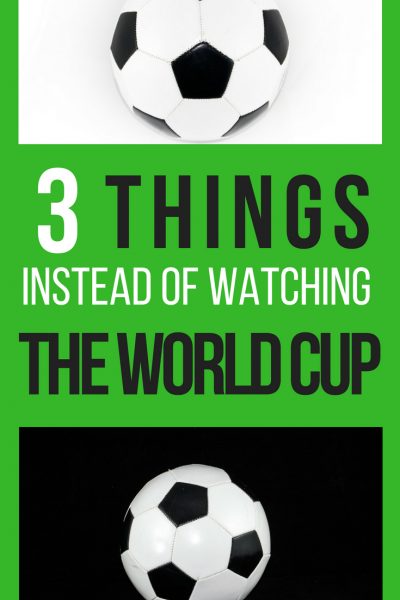 3 things to do instead of watching the world cup