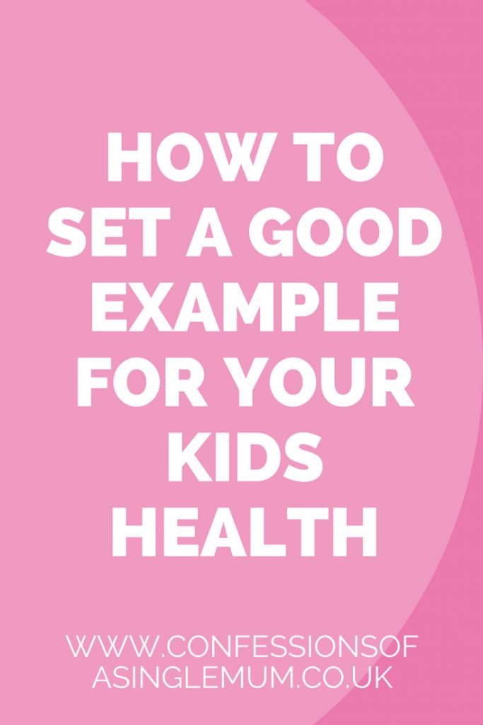 HOW TO SET A GOOD EXAMPLE FOR YOUR KIDS HEALTH