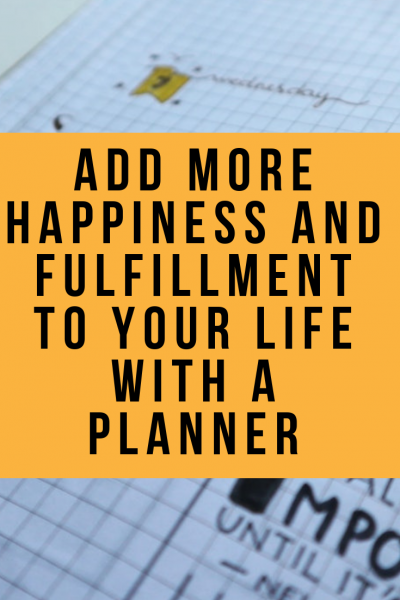 Add More Happiness and Fulfillment to Your Life with a Planner